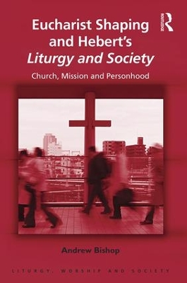 Eucharist Shaping and Hebert's Liturgy and Society book