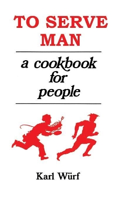 To Serve Man: A Cookbook for People by Karl Wurf