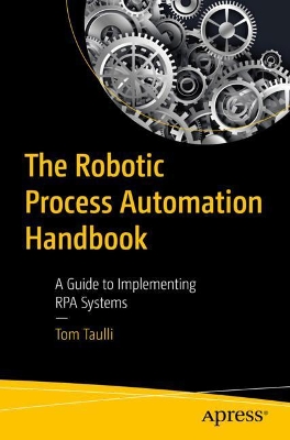 The Robotic Process Automation Handbook: A Guide to Implementing RPA Systems book