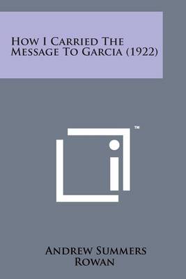 How I Carried the Message to Garcia (1922) by Andrew Summers Rowan