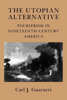 The Utopian Alternative: Fourierism in Nineteenth-Century America book