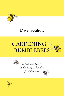 Gardening for Bumblebees: A Practical Guide to Creating a Paradise for Pollinators book