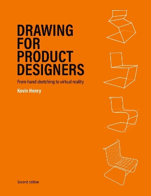Drawing for Product Designers Second Edition: From Hand Sketching to Virtual Reality by Kevin Henry