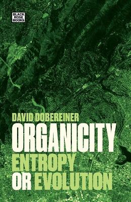 Organicity - Entropy or Evolution by David Dobereiner
