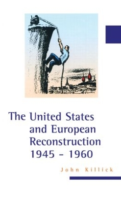 The United States and European Reconstruction 1945-1960 by John Killick