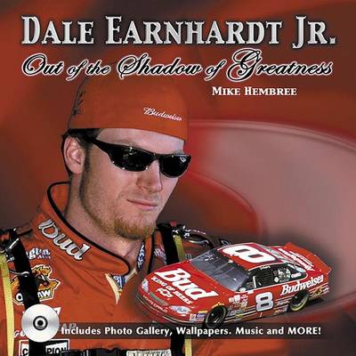 Dale Earnhardt, JR: Out of the Shadow of Greatness by Mike Hembree