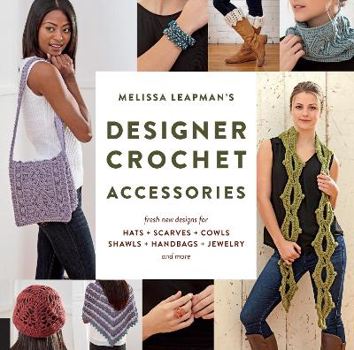 Melissa Leapman's Designer Crochet: Accessories by Melissa Leapman