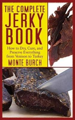 The Complete Jerky Book: How to Dry, Cure, and Preserve Everything from Venison to Turkey book