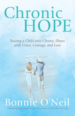 Chronic Hope: Raising a Child with Chronic Illness with Grace, Courage, and Love book
