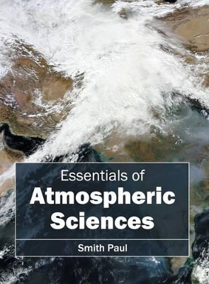 Essentials of Atmospheric Sciences by Smith Paul