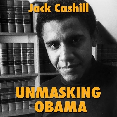 Unmasking Obama: The Fight to Tell the True Story of a Failed Presidency by John McLain