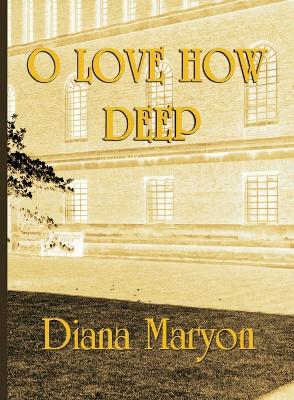 O Love How Deep: A Tale of Three Souls by Diana Maryon