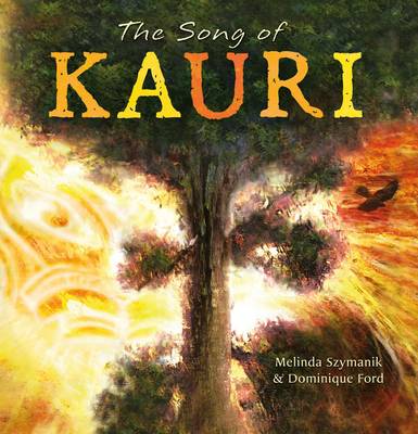 The Song of Kauri by Melinda Szymanik