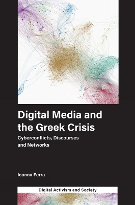 Digital Media and the Greek Crisis: Cyberconflicts, Discourses and Networks book