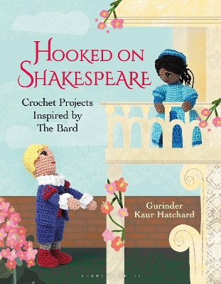 Hooked on Shakespeare: Crochet Projects Inspired by The Bard book