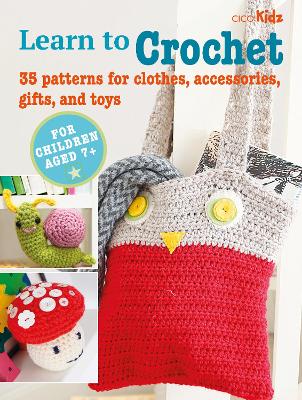 Children's Learn to Crochet Book: 35 Patterns for Clothes, Accessories, Gifts and Toys book