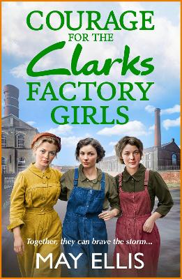 Courage for the Clarks Factory Girls: A BRAND NEW instalment in May Ellis' heartfelt wartime saga series for 2024 by May Ellis