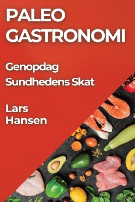 Paleo Gastronomi: Genopdag Sundhedens Skat book