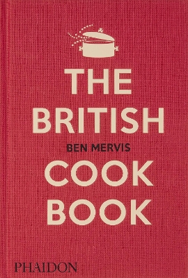 The British Cookbook: authentic home cooking recipes from England, Wales, Scotland, and Northern Ireland book