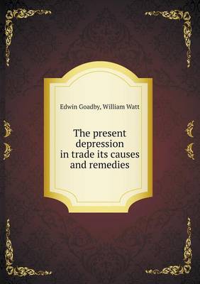 The present depression in trade its causes and remedies book