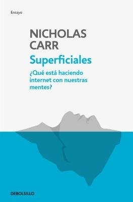 The Superficiales: Qué está haciendo internet con nuestras mentes / The Shallows by Nicholas Carr