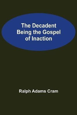 The Decadent Being the Gospel of Inaction book