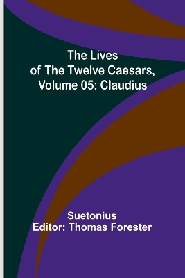 The Lives of the Twelve Caesars, Volume 05: Claudius book