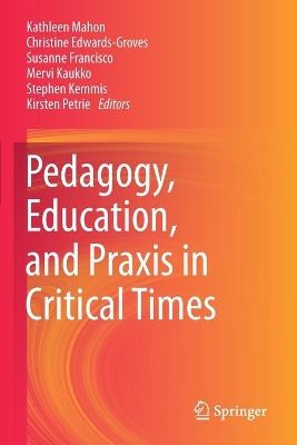 Pedagogy, Education, and Praxis in Critical Times by Kathleen Mahon