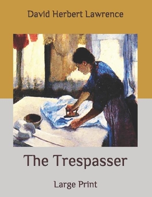 The Trespasser: Large Print by David Herbert Lawrence