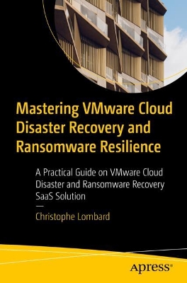 Mastering VMware Cloud Disaster Recovery and Ransomware Resilience: A Practical Guide on VMware Cloud Disaster and Ransomware Recovery SaaS Solution book