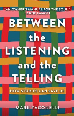 Between the Listening and the Telling: How Stories Can Save Us by Mark Yaconelli