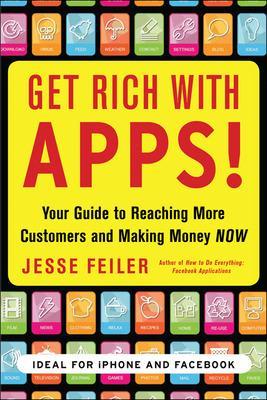 Get Rich with Apps!: Your Guide to Reaching More Customers and Making Money Now book