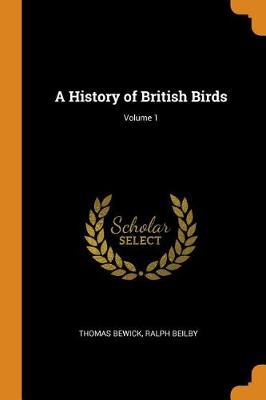 A History of British Birds; Volume 1 book