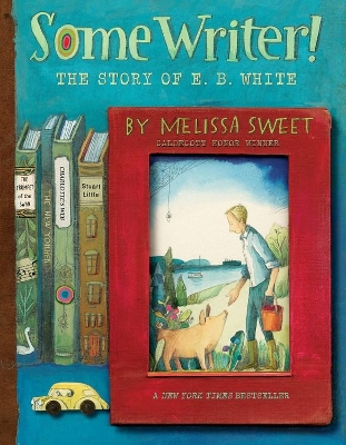 Some Writer!: The Story of E. B. White book