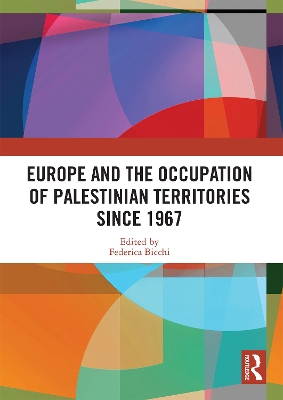Europe and the Occupation of Palestinian Territories Since 1967 by Federica Bicchi