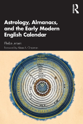 Astrology, Almanacs, and the Early Modern English Calendar by Phebe Jensen
