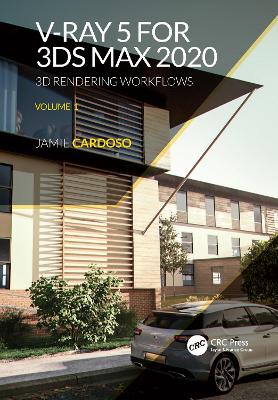 V-Ray 5 for 3ds Max 2020: 3D Rendering Workflows Volume 1 by Jamie Cardoso