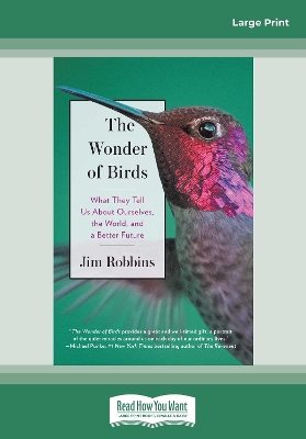 The The Wonder of Birds: What They Tell Us About Ourselves, the World, and a Better Future by Jim Robbins