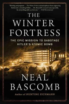 The Winter Fortress: The Epic Mission to Sabotage Hitler's Atomic Bomb book