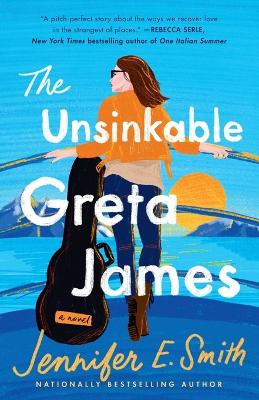 The Unsinkable Greta James: A Novel by Jennifer E. Smith