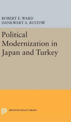 Political Modernization in Japan and Turkey by Robert E. Ward