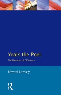 Yeats The Poet: The Measures of Difference by Edward Larrissy