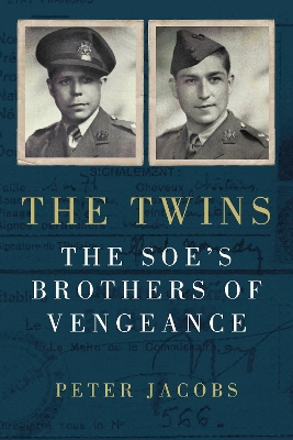 The Twins: The SOE's Brothers of Vengeance by Peter Jacobs