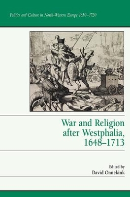 War and Religion After Westphalia, 1648-1713 by David Onnekink