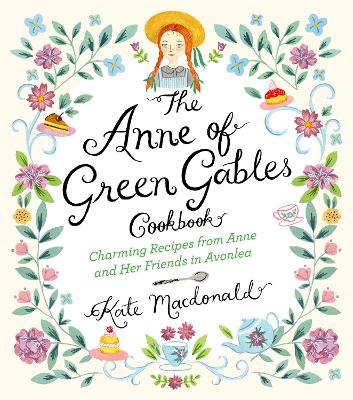 The The Anne of Green Gables Cookbook: Charming Recipes from Anne and Her Friends in Avonlea by Kate Macdonald