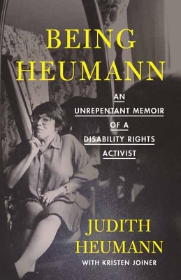 Being Heumann: An Unrepentant Memoir of a Disability Rights Activist by Judith Heumann