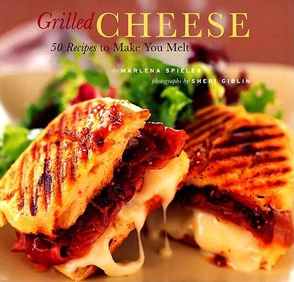 Grilled Cheese: 50 Recipes to Make You Melt book