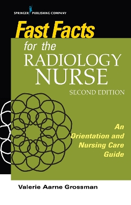 Fast Facts for the Radiology Nurse: An Orientation and Nursing Care Guide book