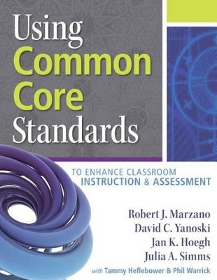 Using Common Core Standards to Enhance Classroom Instruction & Assessment book