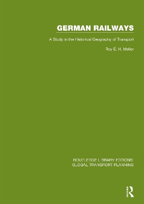 German Railways: A Study in the Historical Geography of Transport by R. E. H. Mellor